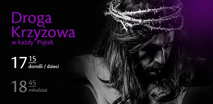 Droga krzyżowa w piątki o 17.15 dla dzieci i dorosłych o 18.45 dla młodzieży.
