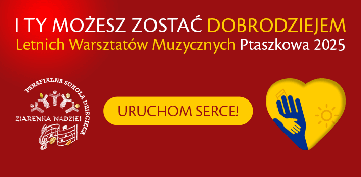 I Ty możesz zostać DOBRODZIEJEM Letnich Warsztatów Muzycznych Ptaszkowa 2025 dla dzieci z Parafialnej Scholi Dziecięcej ZIARENKA NADZIEI