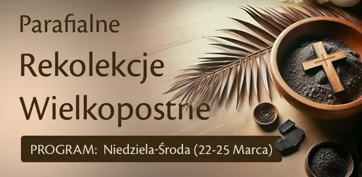 Parafialne REKOLEKCJE WIELKOPOSTNE 2026 - od niedzieli 22 marca do środy 25 marca włącznie. Serdecznie zapraszamy