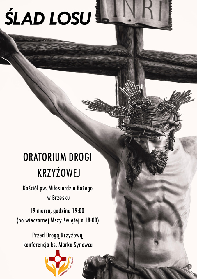 Grupa Uwielbienie w Miłosierdziu zaprasza na Oratorium Drogi Krzyżowej "Ślad Losu".