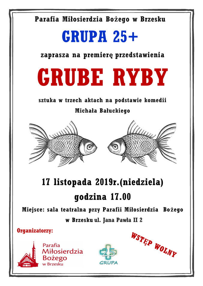 GRUPA25+ serdecznie zaprasza w niedzielę 17 listopada o godz. 17.00 do parafialnej sali teatralnej, na premierę przedstawienia pt. "GRUBE RYBY". Wstęp wolny.