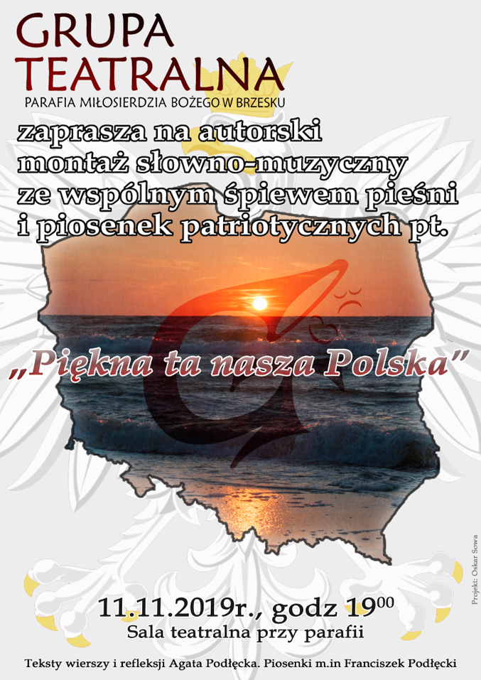 Grupa Teatralna zaprasza 11 listopada o godz. 19.00 do sali teatralnej na autorski montaż słowno-muzyczny ze wspólnym śpiewaniem pieśni i piosenek patriotycznych pt. Piękna ta nasza Polska