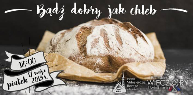 Bądź dobry jak chleb - zapraszamy na majowy Wieczór Uwielbienia