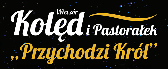 Wieczór Kolęd i Pastorałek "Przychodzi Król"