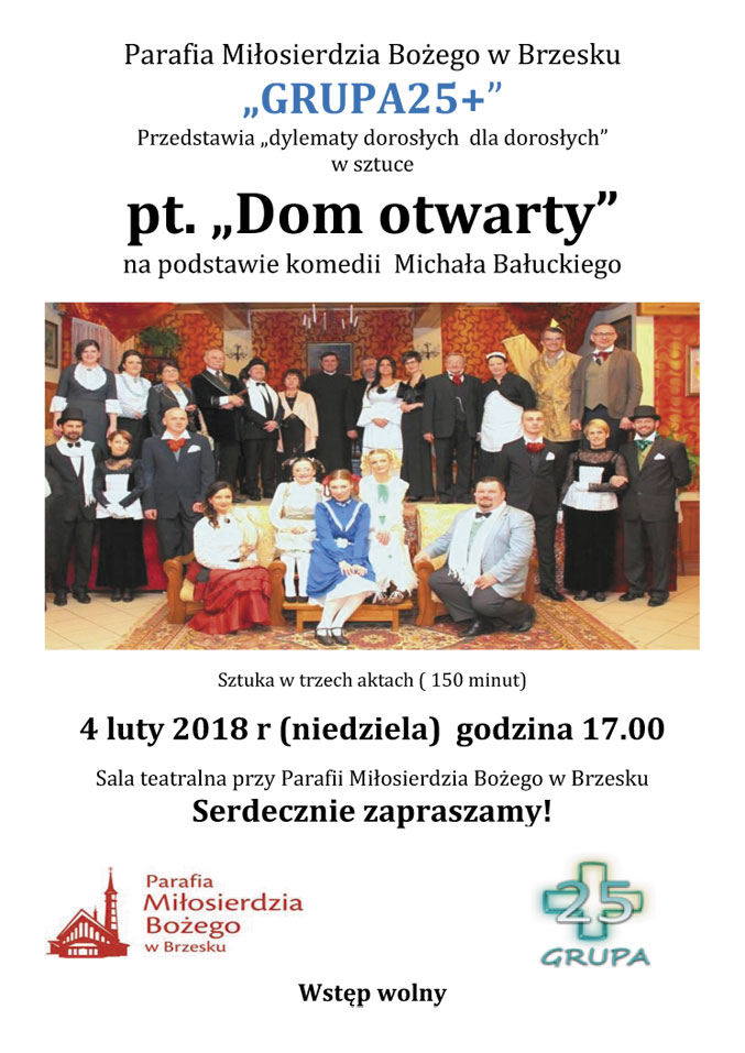 GRUPA 25+ zaprasza w niedzielę 4 lutego na godzinę 17.00 do parafialnej sali teatralnej na sztukę pt. „Dom otwarty” czyli o dylematach dorosłych dla dorosłych, na podstawie komedii Michała Bałuckiego.